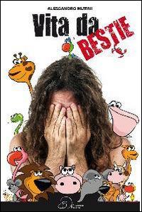 Vita da bestie - Alessandro Nutini - Libro Ouverture 2014 | Libraccio.it