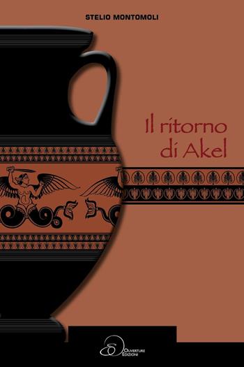 Il ritorno di Akel - Stelio Montomoli - Libro Ouverture 2016 | Libraccio.it