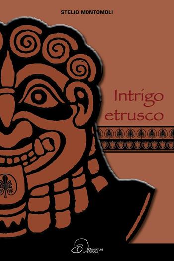 Intrigo etrusco - Stelio Montomoli - Libro Ouverture 2016 | Libraccio.it