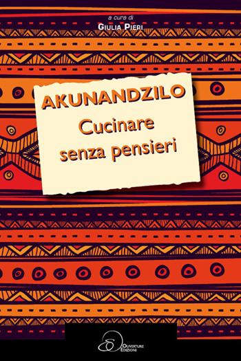 Akunandzilo. Cucinare senza pensieri - Giulia Pieri - Libro Ouverture 2017 | Libraccio.it