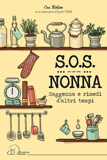 S.O.S. nonna. Saggezza e rimedi d'altri tempi - Eva Molino - Libro Ouverture 2017 | Libraccio.it