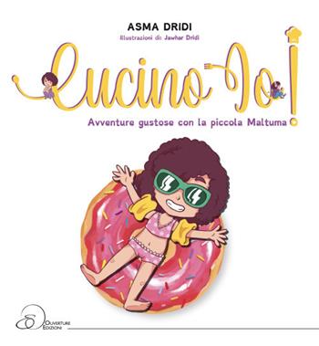 Cucino io! Avventure gustose con la piccola Maltuma - Asma Dridi - Libro Ouverture 2018 | Libraccio.it