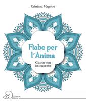 Fiabe per l'anima. Guarire con un racconto