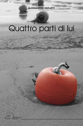 Quattro parti di lui - Alessandro Zarlatti - Libro Ouverture 2018 | Libraccio.it