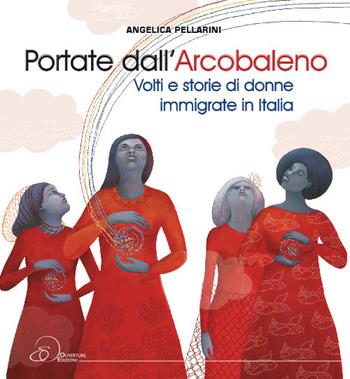 Portate dall'arcobaleno. Volti e storie di donne immigrate in Italia - Angelica Pellarini - Libro Ouverture 2018 | Libraccio.it