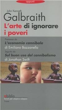 L'arte di ignorare i poveri - Kenneth J. Galbraith - Libro Abiblio 2011, Appunti | Libraccio.it