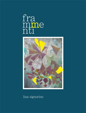 Frammenti - Lina Signorino - Libro La Rocca Edizioni 2015 | Libraccio.it
