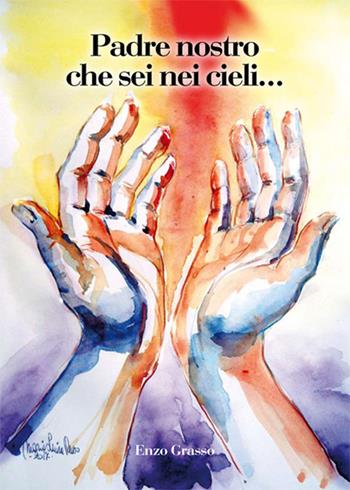 Padre nostro che sei nei cieli... - Enzo Grasso - Libro La Rocca Edizioni 2017 | Libraccio.it