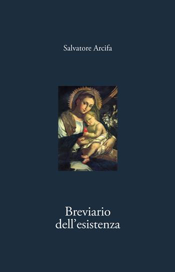 Breviario dell'esistenza - Salvatore Arcifa - Libro La Rocca Edizioni 2018 | Libraccio.it