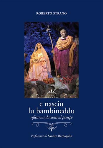 E nasciu lu bambineddu. Riflessioni davanti al presepe. Ediz. illustrata - Roberto Strano - Libro La Rocca Edizioni 2018 | Libraccio.it