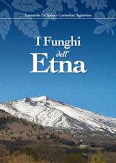 I funghi dell'Etna. Ediz. illustrata