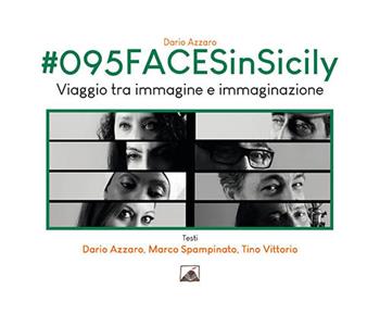 #095FACESinSicily. Viaggio tra immagine e immaginazione. Ediz. illustrata - Dario Azzaro - Libro La Rocca Edizioni 2019 | Libraccio.it