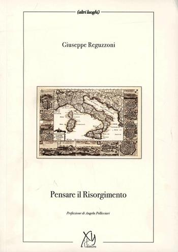Pensare il Risorgimento - Giuseppe Reguzzoni - Libro XY.IT 2011 | Libraccio.it