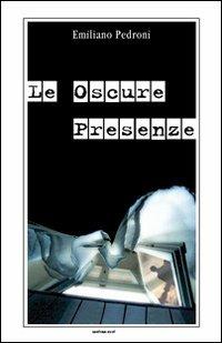 Le oscure presenze - Emiliano Pedroni - Libro XY.IT 2013, Altri luoghi | Libraccio.it