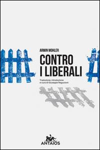 Contro i liberali - Armin Mohler - Libro XY.IT 2015, Antaios | Libraccio.it
