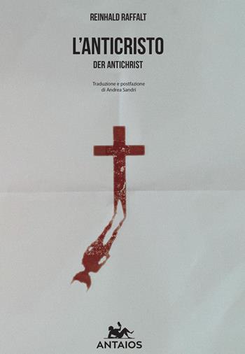 L'anticristo. Der antichrist - Reinhard Raffalt - Libro XY.IT 2017, Antaios | Libraccio.it