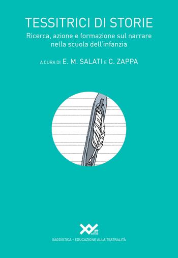 Tessitrici di storie. Ricerca, azione e formazione sul narrare nella scuola dell'infanzia  - Libro XY.IT 2018, L'educazione alla teatralità | Libraccio.it