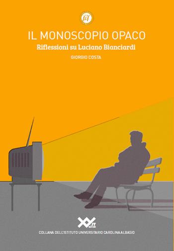 Il monoscopio opaco. Riflessioni su Luciano Bianciardi - Giorgio Costa - Libro XY.IT 2020 | Libraccio.it