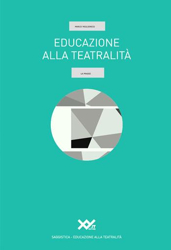 Educazione alla teatralità. La prassi - Marco Miglionico - Libro XY.IT 2019, L' educazione alla teatralità | Libraccio.it