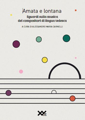 Amata e lontana. Sguardi sulla musica dei compositori di lingua tedesca. Ediz. integrale  - Libro XY.IT 2020 | Libraccio.it