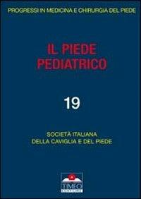 Il piede pediatrico - Marco Guelfi, Francesco Ceccarelli, Donato Vittore - Libro Timeo 2010, Progressi in medicina chirurgia del piede | Libraccio.it