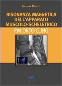 Risonanza magnetica dell'apparato muscolo-scheletrico. RM orto-clino - Giuseppe Monetti - Libro Timeo 2011 | Libraccio.it