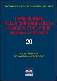 Complicanze nella chirurgia della caviglia e del piede. Prevenzione e trattamento - Marco Guelfi, Francesco Ceccarelli, L. De Palma - Libro Timeo 2011, Progressi in medicina chirurgia del piede | Libraccio.it