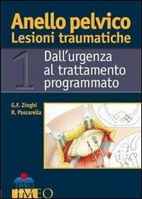 Anello pelvico lesioni traumatiche. Dall'urgenza al trattamento programmato - Gianfranco Zinghi, Raffaele Pascarella - Libro Timeo 2012 | Libraccio.it