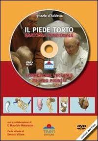 Il piede torto anatomia funzionale. Correzione virtuale. Metodo Ponseti. Con DVD - Ignazio D'Addetta - Libro Timeo 2011 | Libraccio.it