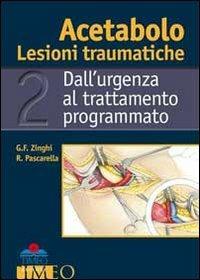 Acetabolo. Lesioni traumatiche. Dall'urgenza al trattamento programmato - Gianfranco Zinghi, Raffaele Pascarella - Libro Timeo 2012 | Libraccio.it