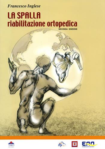 La spalla. Riabilitazione ortopedica - Francesco Inglese - Libro Timeo 2015 | Libraccio.it