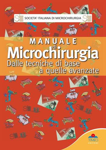 Manuale di microchirurgia. Dalle tecniche di base a quelle avanzate - Pierluigi Tos, Alessio Pedrazzini - Libro Timeo 2015 | Libraccio.it