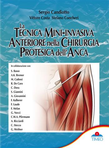 La tecnica mini-invasiva anteriore nella chirurgia protesica dell'anca - Sergio Candiotto, Vittorio Costa, Stefano Concheri - Libro Timeo 2016 | Libraccio.it