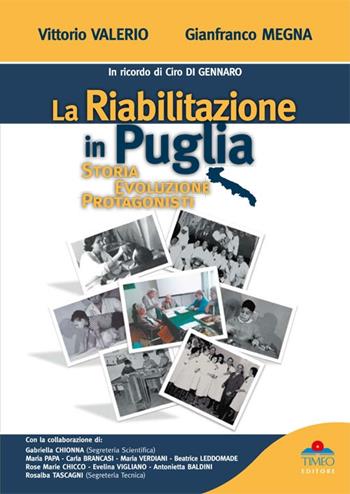 La riabilitazione in Puglia. Storia, evoluzione, protagonisti - Vittorio Valerio, Gianfranco Megna - Libro Timeo 2015 | Libraccio.it