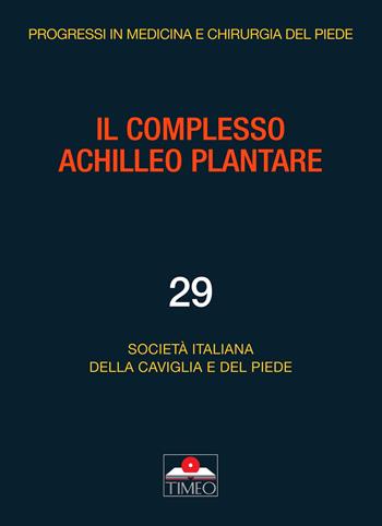 Il complesso achilleo plantare. Ediz. illustrata - Elena M. Samaila, Carlo Montoli, Francesco Ceccarelli - Libro Timeo 2020 | Libraccio.it