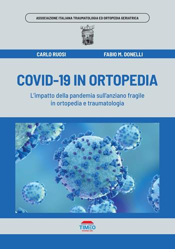 Covid-19 in ortopedia. L'impatto della pandemia sull'anziano fragile in ortopedia e traumatologia - Carlo Ruosi, Fabio M. Donelli - Libro Timeo 2021 | Libraccio.it