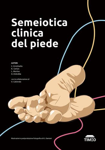 Semeiotica clinica del piede. Ediz. illustrata - Carmelo Errichiello, Raul Cerlon, Lorenzo Morino - Libro Timeo 2022 | Libraccio.it