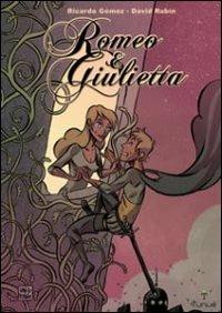 Romeo & Giulietta - Ricardo Gómez, David Rubín - Libro Tunué 2010 | Libraccio.it