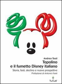 Topolino e il fumetto Disney italiano - Andrea Tosti - Libro Tunué 2011, Lapilli | Libraccio.it