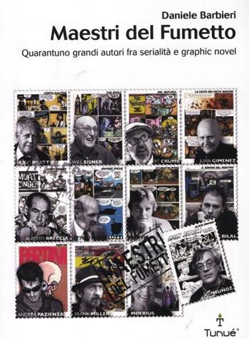 Maestri del fumetto. Quarantuno grandi autori fra serialità e graphic novel - Daniele Barbieri - Libro Tunué 2012, Lapilli | Libraccio.it