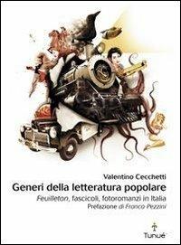 Generi della letteratura popolare. Feuilleton, fascicoli, fotoromanzi in Italia - Valentino Cecchetti - Libro Tunué 2011 | Libraccio.it