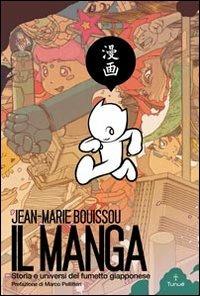 Il manga. Storia e universi del fumetto giapponese - Jean­Marie Bouissou - Libro Tunué 2011, Lapilli giganti | Libraccio.it