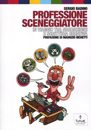 Professione sceneggiatore. In viaggio tra narrazione e scrittura creativa - Sergio Badino - Libro Tunué 2012, Tunué Lab | Libraccio.it