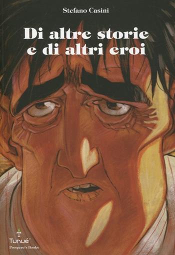 Di altre storie e di altri eroi - Stefano Casini - Libro Tunué 2012, Prospero's books | Libraccio.it
