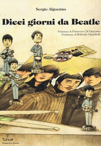 Dieci giorni da Beatle - Sergio Algozzino - Libro Tunué 2013, Prospero's books | Libraccio.it