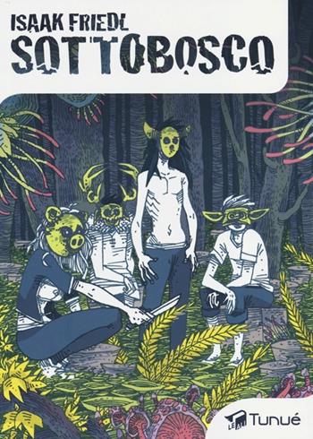 Sottobosco - Isaak Friedl - Libro Tunué 2013, Le ali | Libraccio.it