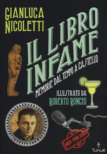 Il libro infame. Memorie dal tempo a castello - Gianluca Nicoletti - Libro Tunué 2013, Extra | Libraccio.it