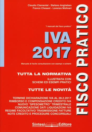 IVA 2017. Fisco pratico - Claudio Clementel, Stefano Angheben, Franco Chesani - Libro Sintesi 2017, I manuali del fisco pratico | Libraccio.it