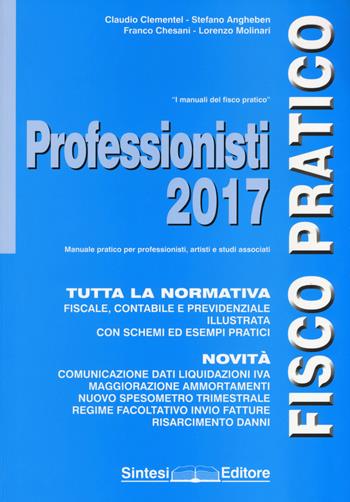 Professionisti 2017 - Claudio Clementel, Stefano Angheben, Franco Chesani - Libro Sintesi 2017, Fisco pratico | Libraccio.it