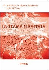La trama strappata  - Libro Fermenti 2011, Nuovi Fermenti. Narrativa | Libraccio.it